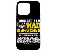 Mad 911 Dispatcher Funny emergency dispatch Case for iPhone 15 Pro Max