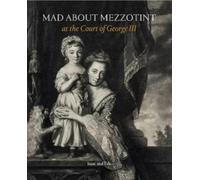Mad about Mezzotint: At the Court of George III