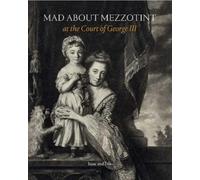 Mad about Mezzotint: At the Court of George III