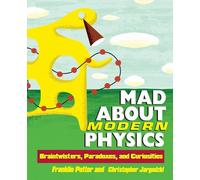 Mad About Modern Physics: Braintwisters, Paradoxes, and Curiosities
