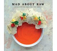 Mad about Raw: Exclusively Designed Raw Food Recipes