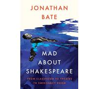 Mad about Shakespeare: From Classroom to Theatre to Emergency Room (Hardback) - Jonathan Bate Book