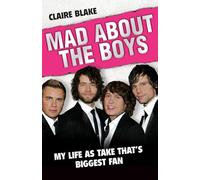 Mad About the Boys: My Life as Take That's Biggest Fan