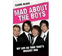 Mad About the Boys: My Life as "Take That's" Biggest Fan