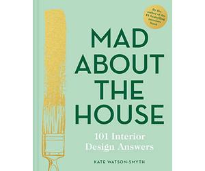 Mad About the House: 101 Interior Design Answers: A Practical Interior Design Guide to Smart DIY Renovation