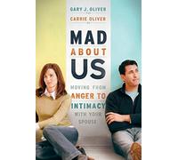 Mad About Us: Moving from Anger to Intimacy with Your Spouse