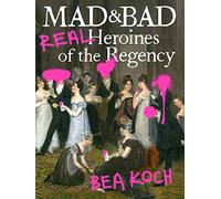 Mad and Bad: Real Heroines of the Regency – Grand Central Publishing