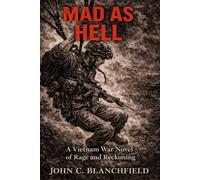 MAD AS HELL: A Vietnam War Novel of Rage and Reckoning