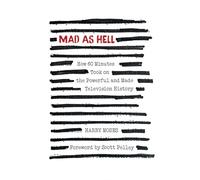 MAD AS HELL: How 60 Minutes Took on the Powerful and Made Television History