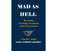 MAD AS HELL: The Cold War, the Strategic Air Command, and the FB-111A Bomber