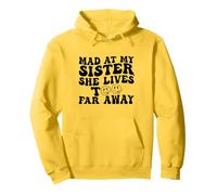 Mad At My Sister She Lives Too Far Away Funny Sister Pullover Hoodie