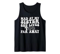 Mad at My Sister She Lives Too Far Away Funny Sister Tank Top