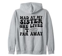 Mad At My Sister She Lives Too Far Away Funny Sister Zip Hoodie