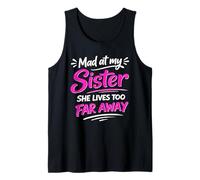 Mad at My Sister she Lives Too far Away Funny Tank Top