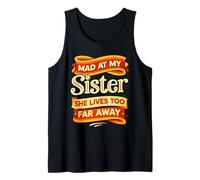 Mad at My Sister she Lives Too far Away Funny Tank Top