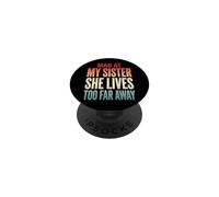 Mad At My Sister She Lives Too Far Away PopSockets Adhesive PopGrip