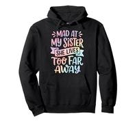 Mad At My Sister She Lives Too Far Away Pullover Hoodie