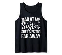 Mad At My Sister She Lives Too Far Away Tank Top