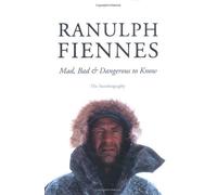 Mad, Bad and Dangerous to Know by Fiennes, Ranulph (2007) Hardcover