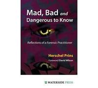 Mad, Bad and Dangerous to Know: Reflections of a Forensic Practitioner