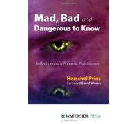 Mad, Bad and Dangerous to Know: Reflections of a Forensic Practitioner