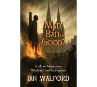 Mad, Bad or Good?: A Tale of Martyrdom, Witchcraft and Redemption