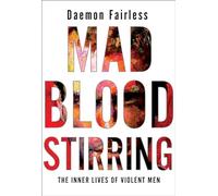 Mad Blood Stirring: The Inner Lives of Violent Men