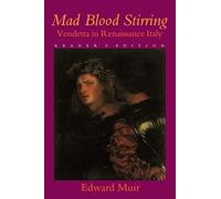 Mad Blood Stirring: Vendetta and Factions in Friuli during the Renaissance