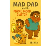 Mad Dad and the Magic Mood Switch: A Silly Story About Big Feelings and Staying Calm (The Magic Mood Series)