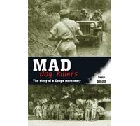 Mad Dog Killers: The Story of a Congo Mercenary