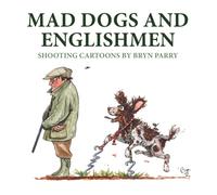 Mad Dogs and Englishmen : Shooting Cartoons by Bryn Parry