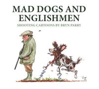 Mad Dogs and Englishmen: Shooting Cartoons by Bryn Parry