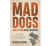 Mad Dogs and Other New Yorkers - Rabies, Medicine, and Society in an American Metropolis, 1840-1920 (Animals, History, Culture)