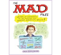 Mad Files, The: Writers And Cartoonists On The Magazine That Warped America's Brain! : A Library of America Special Publication