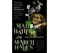 Mad Hatters and March Hares: All-New Stories from the World of Lewis Carroll's Alice in Wonderland