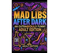 Mad Libs After Dark: An Outrageously Funny Adult Edition: 20 funny - adult only - madlibs (FunLibs)