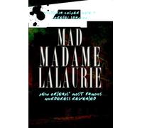 Mad Madame Lalaurie: New Orleans' Most Famous Murderess Revealed (True Crime)