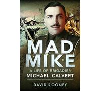 Mad Mike: A Life of Brigadier Michael Calvert