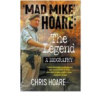'Mad Mike' Hoare: The Legend: A biography