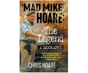'Mad Mike' Hoare: The Legend: A biography