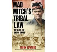 Mad Mitch's Tribal Law : Aden and the End of Empire