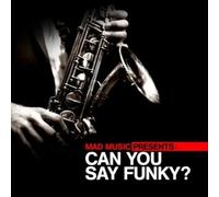 Mad Music Presents Can You Say Funky / Various