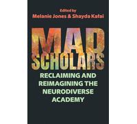 Mad Scholars: Reclaiming and Reimagining the Neurodiverse Academy (Critical Perspectives on Disability)