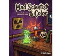 Mad Scientist & Color: A Wonderfully Weird Lab Coloring Book