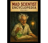 Mad Scientist Encyclopedia Volume One: TECHNOLOGY AND ENERGY