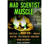 Mad Scientist Muscle: Build "Monster" Mass With Science-Based Training