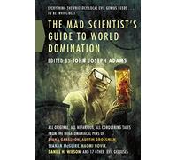 Mad Scientist's Guide to World Domination: Original Short Fiction for the Modern Evil Genius