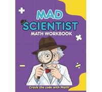 Mad Scientist's Math Workbook: Problem-Solving Worksheets for Kids Ages 5-7 | Transform Math Anxiety into Detective Adventures | 60+ Guided Quests ... Problems into Adventures for Young Learners