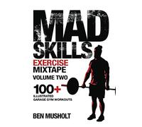 Mad Skills Exercise Mixtape - Volume 2: 100+ Illustrated Garage Gym Workouts (Mad Skills Exercise Mixtapes)