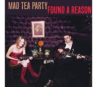 Mad Tea Party - Found A Reason